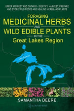 Book cover for Foraging Medicinal Herbs and Wild Edible Plants in the Great Lakes Region: Upper Midwest and Ontario - Identify, Harvest, Prepare and Store Wild Foods