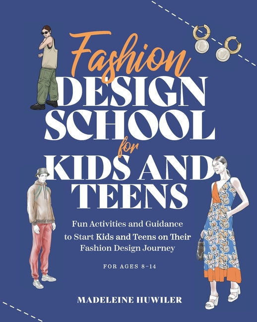 Book cover for Fashion Design School for Kids and Teens: The Ultimate Guide for Young Fashion Lovers!