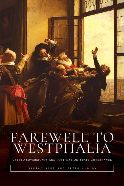 Book cover for Farewell to Westphalia: Crypto Sovereignty and Post-Nation-State Governance