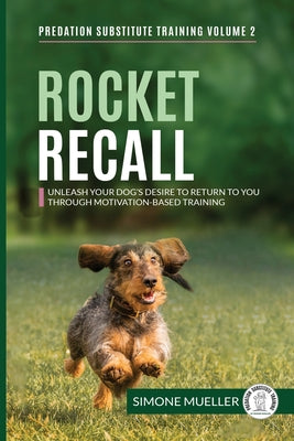 Book cover for Rocket Recall: Unleash Your Dog's Desire to Return to you through Motivation-Based Training