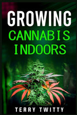 Book cover for Growing Cannabis Indoors: Grow Your Own Marijuana Indoors Using This Easy-to-Follow Guide (2022 Crash Course for Beginners)