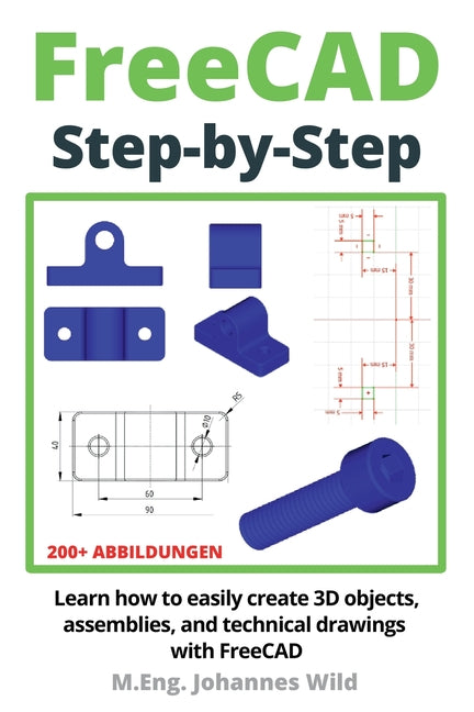 Book cover for FreeCAD Step by Step: Learn how to easily create 3D objects, assemblies, and technical drawings with FreeCAD