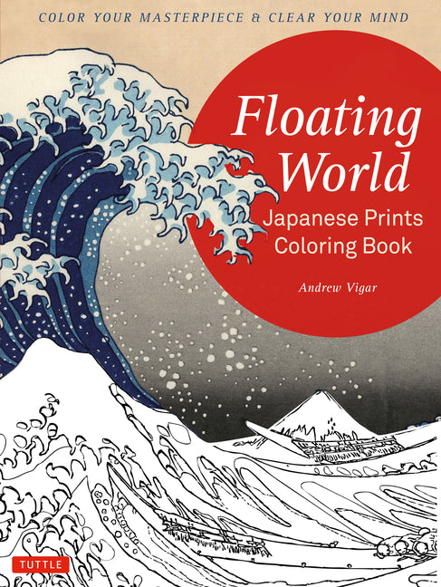 Book cover for Floating World Japanese Prints Coloring Book: Color Your Masterpiece & Clear Your Mind (Adult Coloring Book)