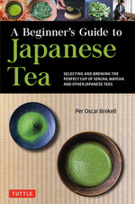 Book cover for A Beginner's Guide to Japanese Tea: Selecting and Brewing the Perfect Cup of Sencha, Matcha, and Other Japanese Teas
