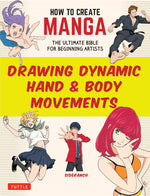 Book cover for How to Create Manga: Drawing Dynamic Hand & Body Movements: The Ultimate Bible for Beginning Artists