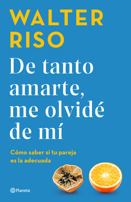 Book cover for de Tanto Amarte, Me Olvidé de Mí / Loving You So Much I Forgot about Myself (Spanish Edition)