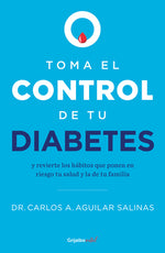 Book cover for Toma El Control de Tu Diabetes Y Revierte Los Hábitos Que Ponen En Riesgo Tu Sal Ud / Take Control of Your Diabetes and Undo the Habits