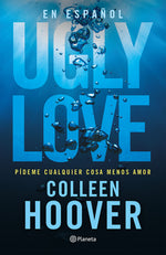 Book cover for Ugly Love: Pídeme Cualquier Cosa Menos Amor