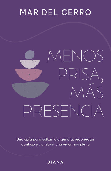Book cover for Menos Prisa, Más Presencia: Una Guía Para Soltar La Urgencia, Reconectar Contigo Y Construir Una Vida Más Plena / Less Hurry, More Serenity