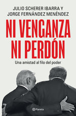 Book cover for Ni Venganza Ni Perdón: Una Amistad Al Filo del Poder / Neither Revenge Nor Forgiveness: A Friendship on the Edge of Power