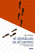 Book cover for El Obstáculo Es el Camino: El Arte Inmemorial de Convertir las Pruebas en Triunfo