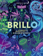 Book cover for Brillo / Glow: Las Asombrosas Maravillas de la Bioluminescencia / The Amazing Wonders of Bioluminescence