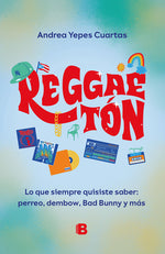 Book cover for Reggaeton. Lo Que Siempre Quisiste Saber: Perreo, Dembow, Bad Bunny Y Más (Spanish Edition)