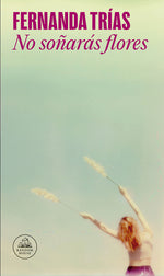 Book cover for No Soñarás Flores / You Will Not Dream of Flowers