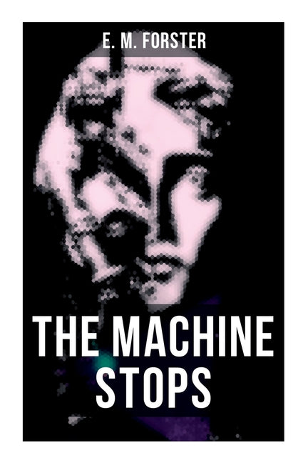 Book cover for Machine Stops: Science Fiction Dystopia - A Doomsday Saga of Humanity Under the Control of Machines