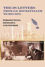 Book cover for 38 Letters from J.D. Rockefeller to his son: Perspectives, Ideology, and Wisdom