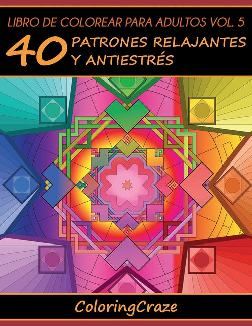 Book cover for Libro de Colorear para Adultos Volumen 5: 40 Patrones Relajantes y Antiestrés