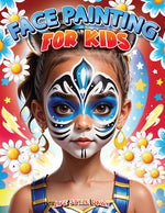 Book cover for Face Painting for Kids: A Beginner's Step-by-Step Guide to Creative Face Art for Parties and Events - Easy Designs for Kids, Toddlers, Prescho