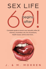 Book cover for Sex life begins after... 60!: Complete guide to boost your sexuality after 60 - intimacy, incendiary sex, list of positions, health issues, tantra a