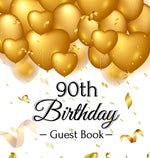 Book cover for 90th Birthday Guest Book: Keepsake Gift for Men and Women Turning 90 - Hardback with Funny Gold Balloon Hearts Themed Decorations and Supplies,
