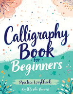 Book cover for Calligraphy Book for Beginners: Practice Workbook with Guide - Basic Techniques, Hand Lettering and Projects for Learning to Letter