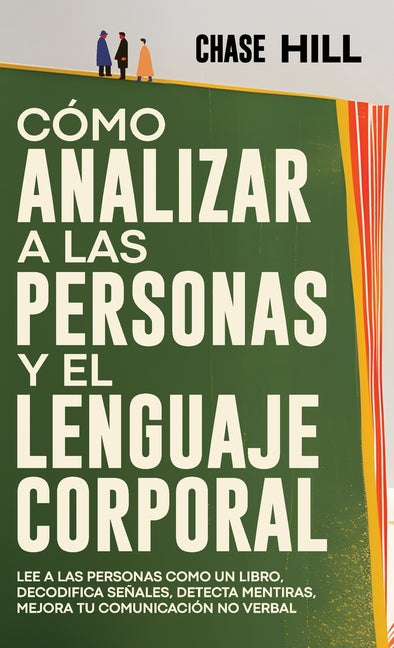 Book cover for Cómo Analizar a las Personas y el Lenguaje Corporal: Lee A Las Personas Como Un Libro, Decodifica Señales, Detecta Mentiras, Mejora Tu Comunicación No