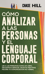 Book cover for Cómo Analizar a las Personas y el Lenguaje Corporal: Lee A Las Personas Como Un Libro, Decodifica Señales, Detecta Mentiras, Mejora Tu Comunicación No