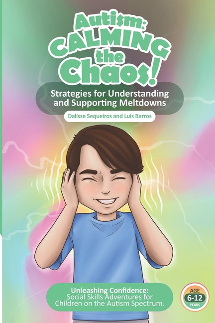 Book cover for Autism Calming the Chaos!: Strategies for Understanding and Supporting Meltdowns.: Unleashing Confidence: Social Skills Adventures for Children on the