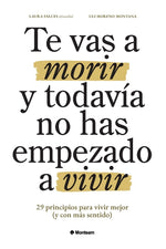 Book cover for Te vas a morir y todavía no has empezado a vivir: 29 principios para vivir mejor (y con más sentido)