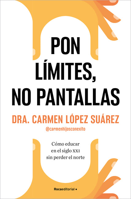 Book cover for Pon Límites, No Pantallas. Cómo Educar En El Siglo XXI Sin Perder El Norte / Set Boundaries, Not Screens: How to Parent in the 21st Century