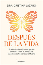 Book cover for Después de la Vida. Una Revolucionaria Investigación Científica Sobre El Duelo Y Las Experiencias Cercanas a la Muerte / After Life
