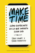Book cover for Make Time (Spanish Edition): Cómo Enfocarte En Lo Que Importa Cada Día