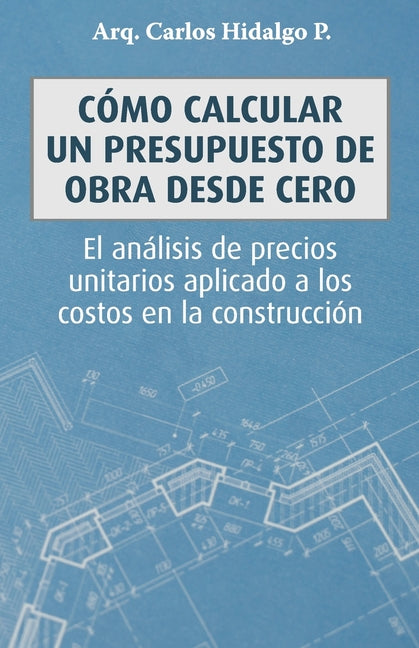Book cover for Cómo calcular un presupuesto de obra desde cero: El análisis de precios unitarios aplicado a los costos en la construcción