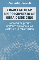 Book cover for Cómo calcular un presupuesto de obra desde cero: El análisis de precios unitarios aplicado a los costos en la construcción