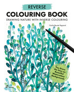 Book cover for Reverse Coloring Book: Drawing Nature with Inverse Colouring. You Draw the Lines on Beautiful Watercolour Backgrounds
