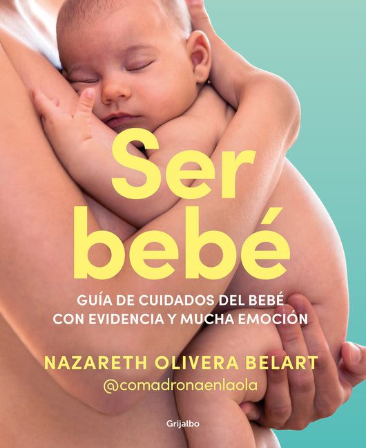 Book cover for Ser Bebé Guía de Cuidados del Bebé Con Evidencia Y Mucha Emoción / Being a Baby: An Evidence-Based Care Guide