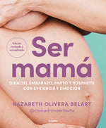 Book cover for Ser Mamá. Guía del Embarazo, Parto Y Posparto Con Evidencia Y Emoción / Becoming a Mom