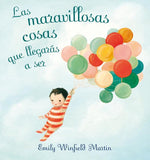 Book cover for Las Maravillosas Cosas Que Llegaras A Ser = The Wonderful Things You Will Be