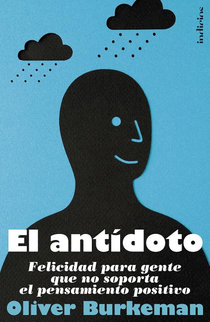 Book cover for El Antidoto: Felicidad Para Gente Que No Soporta el Pensamiento Positivo = The Antidote
