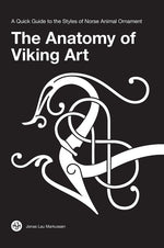 Book cover for The Anatomy of Viking Art: A Quick Guide to the Styles of Norse Animal Ornament
