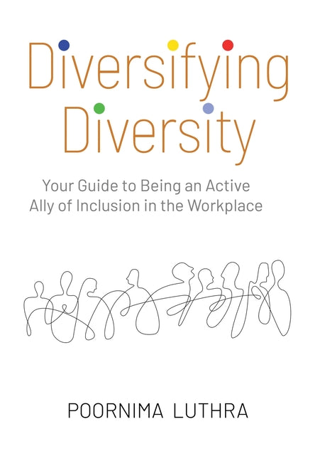 Book cover for Diversifying Diversity: Your Guide to Being an Active Ally of Inclusion in the Workplace