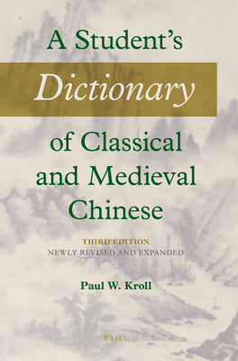 Book cover for A Student's Dictionary of Classical and Medieval Chinese. Third Edition: Newly Revised and Expanded