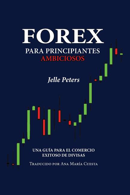 Book cover for Forex para Principiantes Ambiciosos: Una guía para el comercio exitoso de divisas
