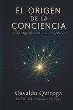 Book cover for Origen de la Conciencia Universal: Una especulación cuasi científica