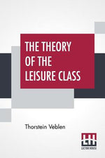 Book cover for The Theory Of The Leisure Class