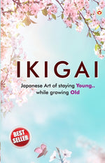 Book cover for Ikigai: Japanese Art of staying Young.. While growing Old