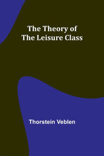 Book cover for The Theory of the Leisure Class