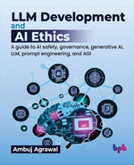 Book cover for LLM Development and AI Ethics: A guide to AI safety, governance, generative AI, LLM, prompt engineering, and AGI (English Edition)