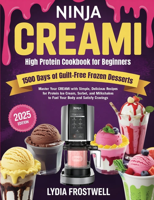 Book cover for Ninja CREAMi High Protein Cookbook for Beginners: 1500 Days of Guilt-Free Frozen Desserts: Master Your CREAMi with Simple, Delicious Recipes for Prote