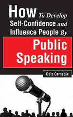 Book cover for How to Develop Self-Confidence and Influence People by Public Speaking